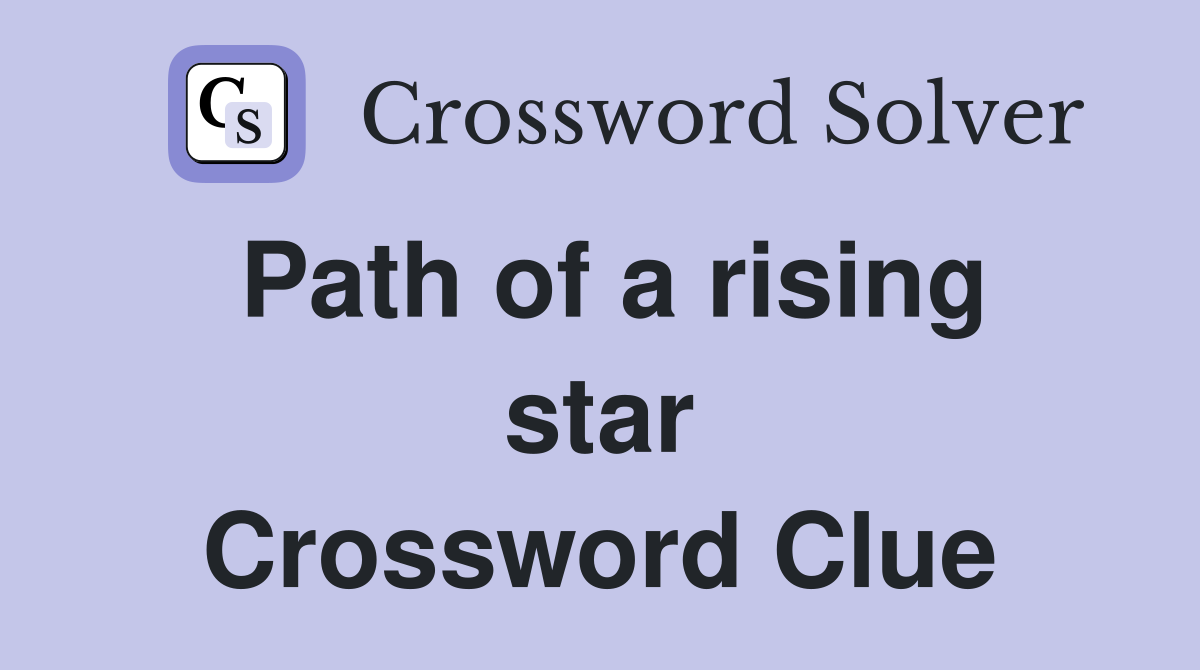 Path of a rising star Crossword Clue
