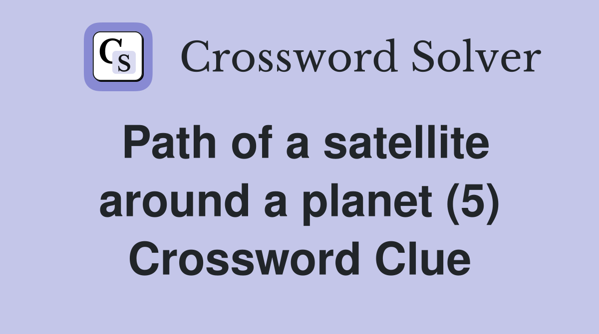 Path of a satellite around a planet (5) Crossword Clue