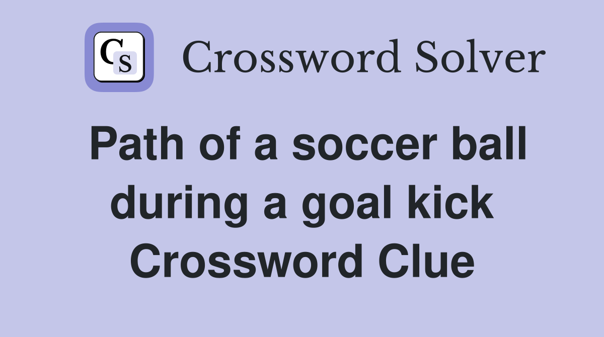 Path of a soccer ball during a goal kick Crossword Clue