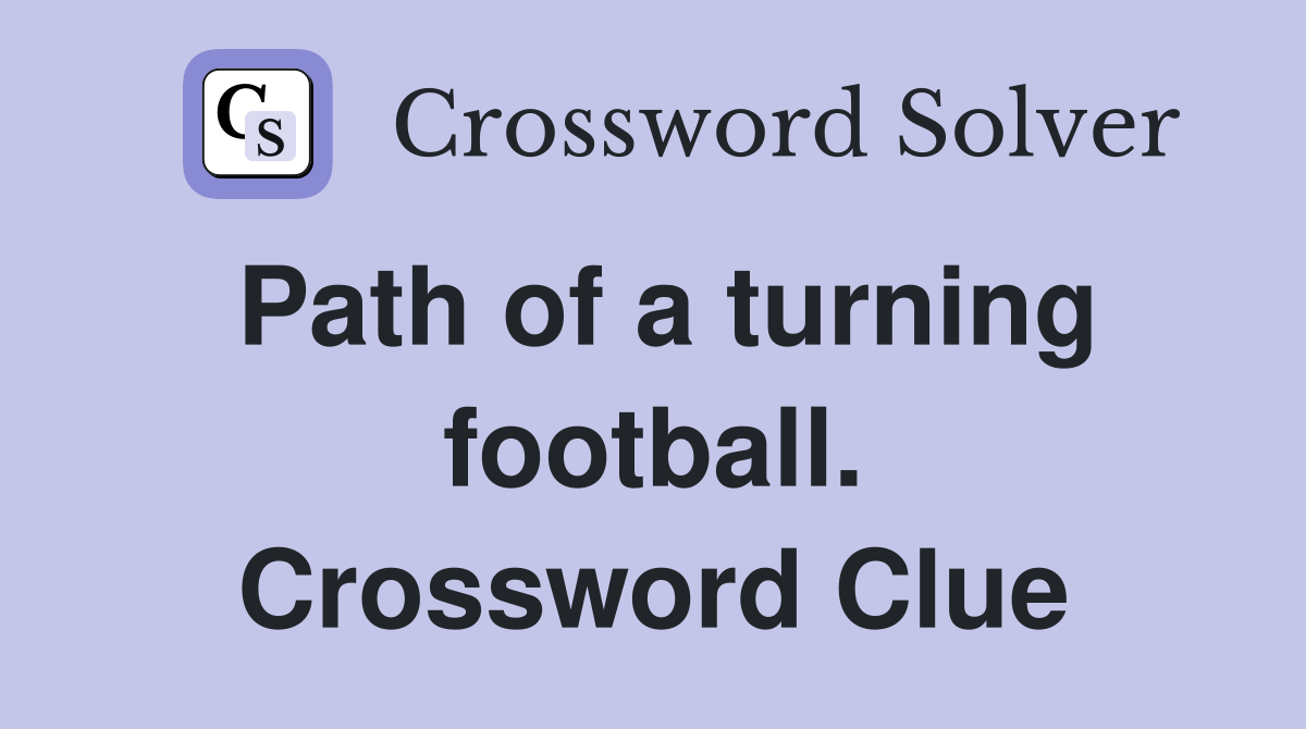 Path of a turning football. Crossword Clue