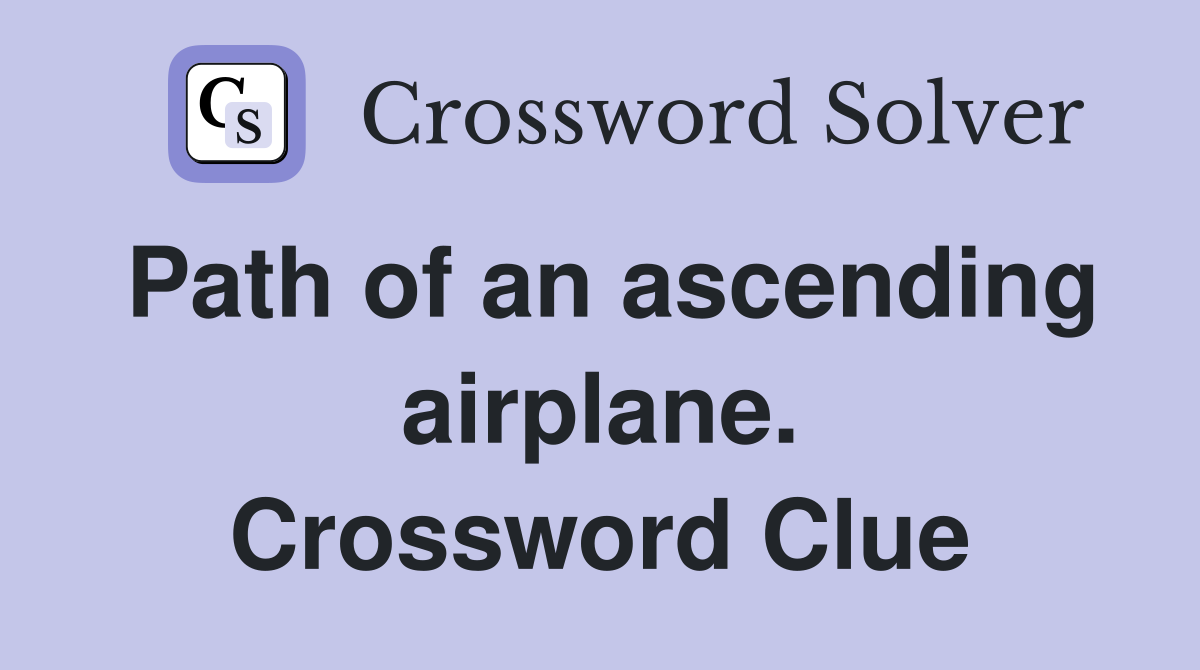Path of an ascending airplane. Crossword Clue