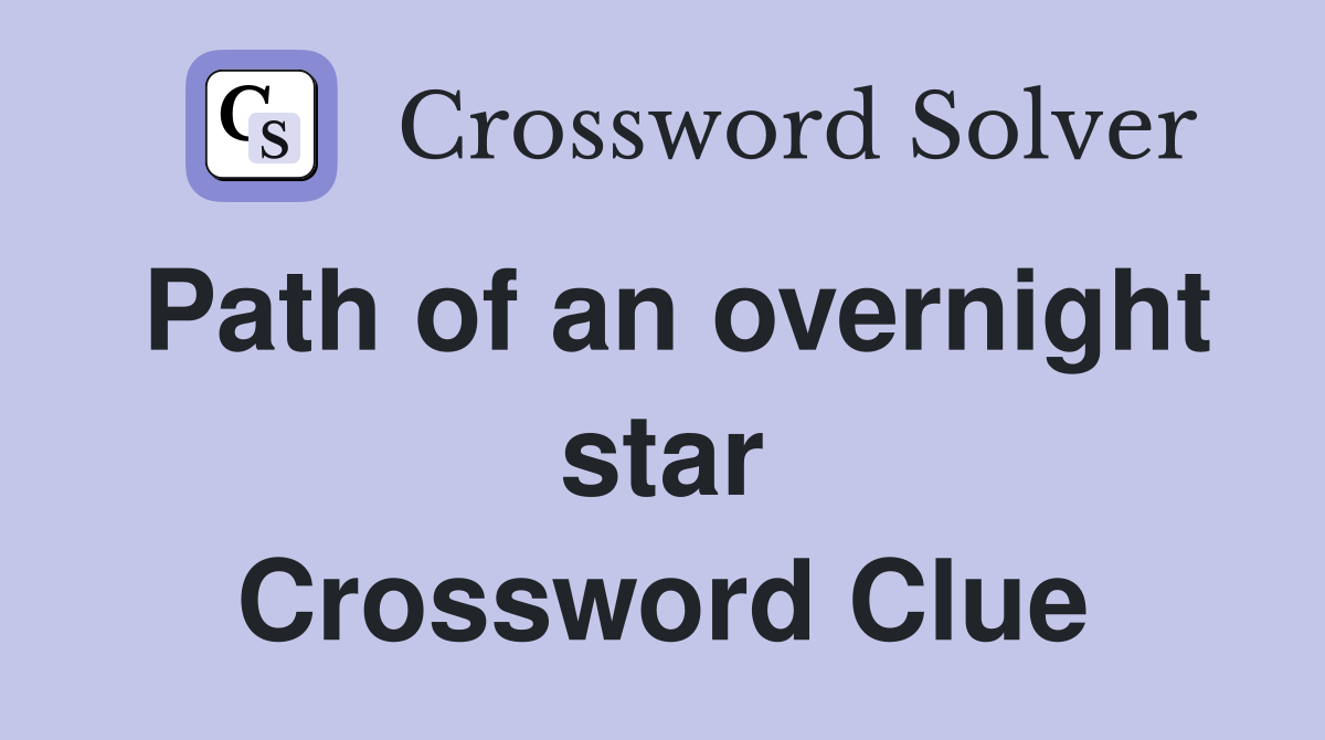 Path of an overnight star Crossword Clue