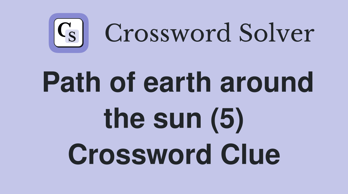 Path of earth around the sun (5) Crossword Clue