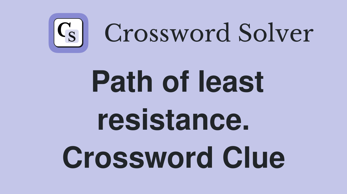 Path of least resistance. Crossword Clue