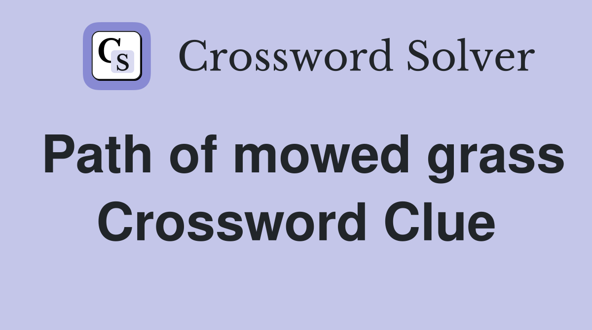 Path of mowed grass Crossword Clue