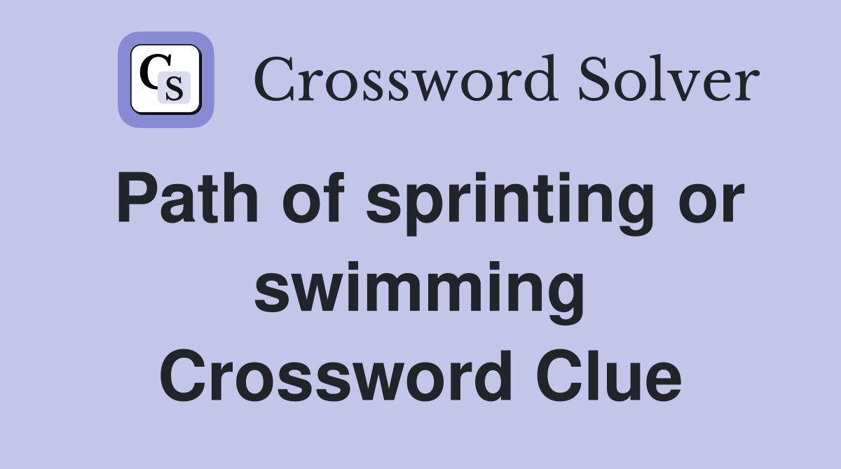 Path of sprinting or swimming Crossword Clue