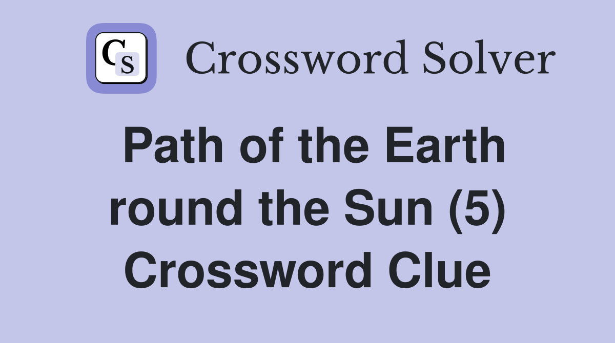 Path of the Earth round the Sun (5) Crossword Clue