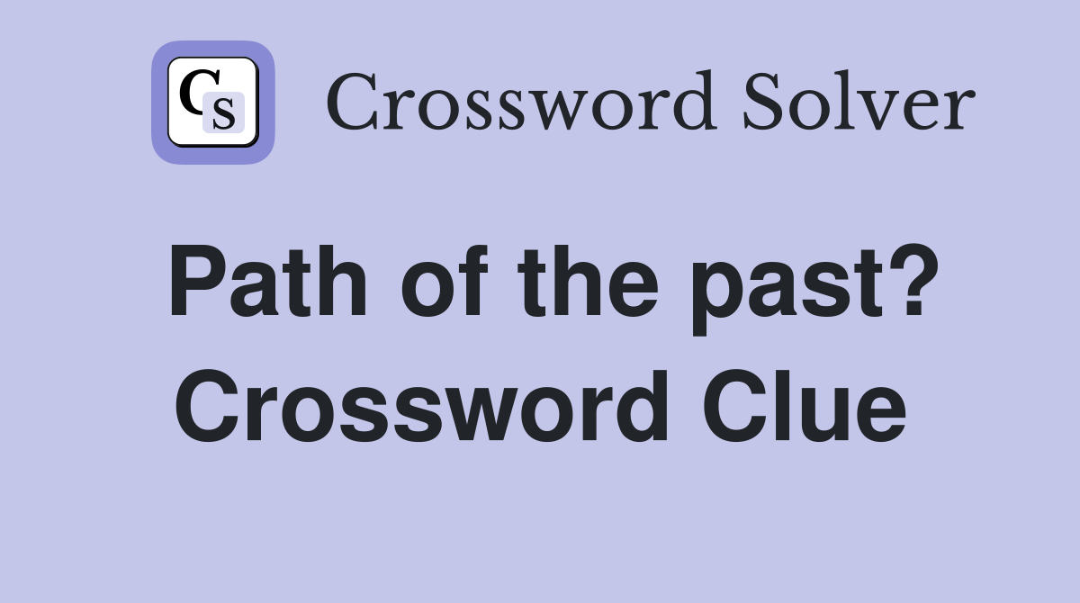 Path of the past? Crossword Clue