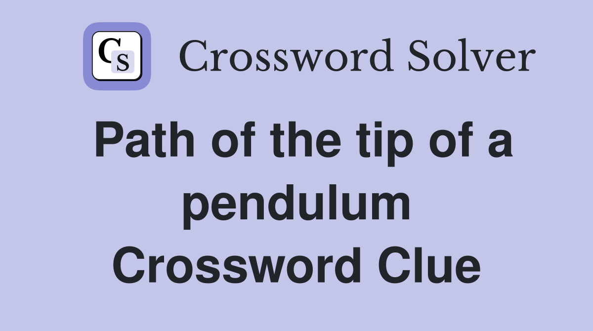 Path of the tip of a pendulum Crossword Clue