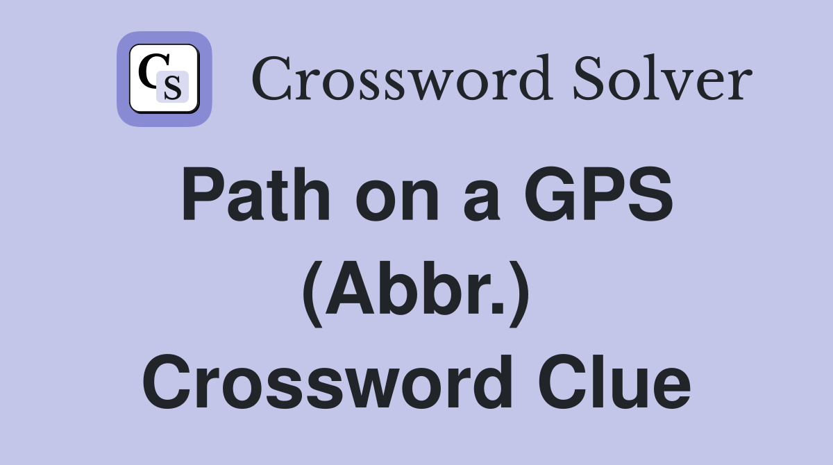 Path on a GPS (Abbr.) Crossword Clue