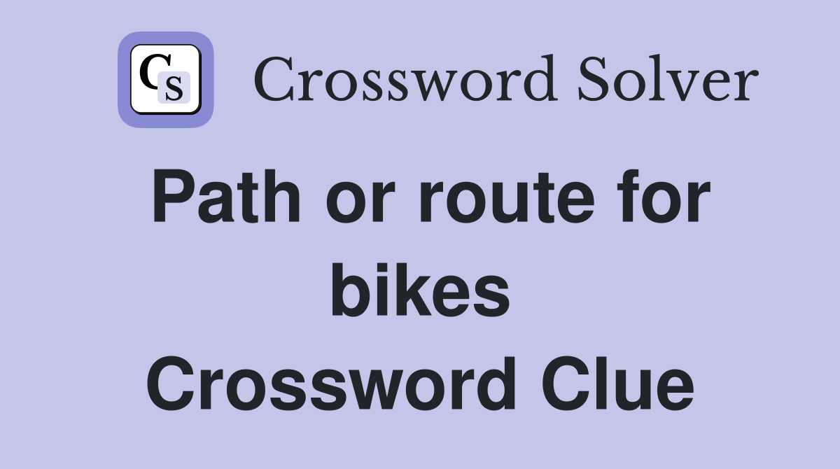Path or route for bikes Crossword Clue
