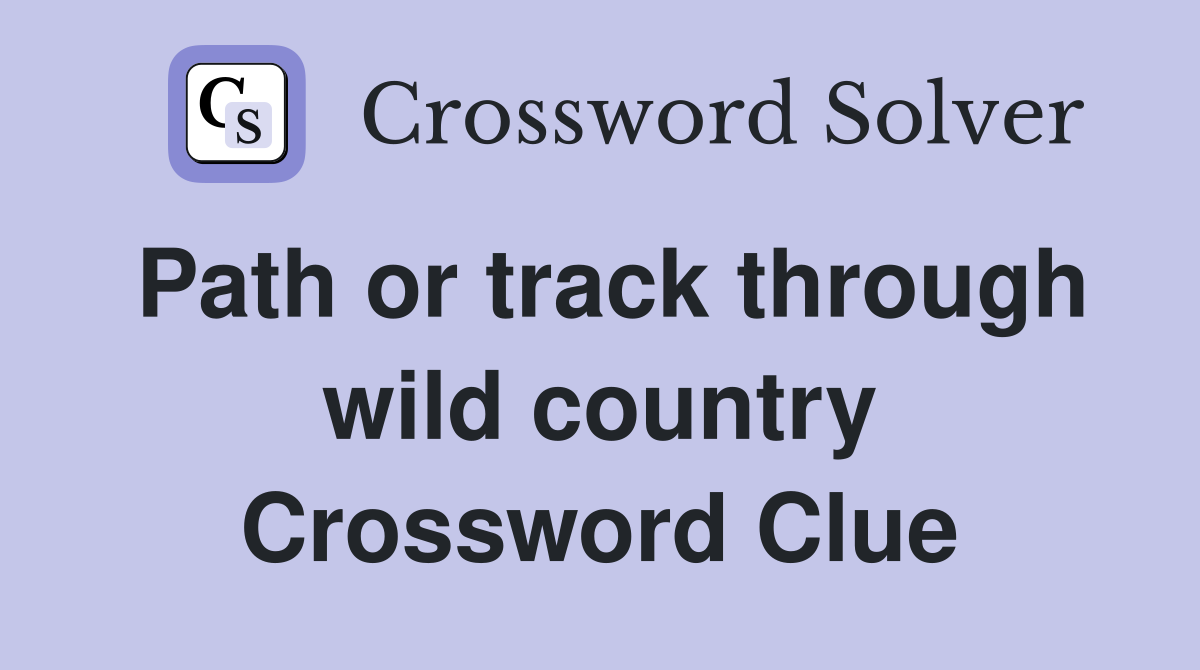 Path or track through wild country Crossword Clue
