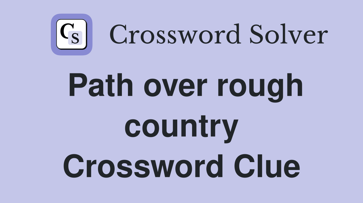 Path over rough country Crossword Clue