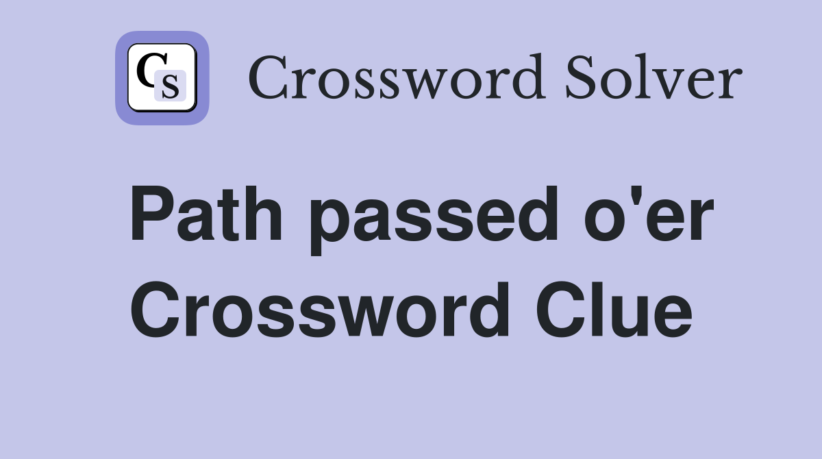 Path passed o'er Crossword Clue
