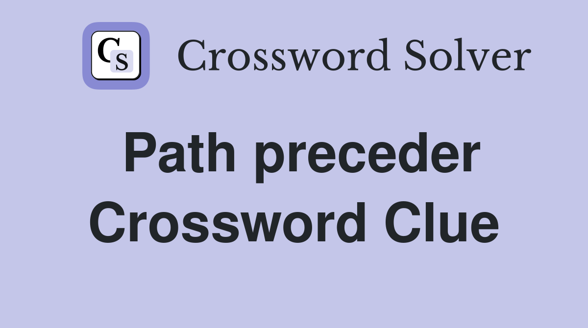 Path preceder Crossword Clue