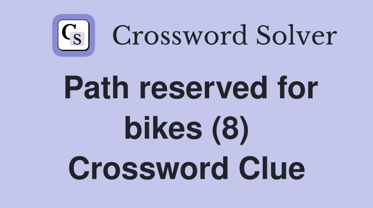 Path reserved for bikes (8) Crossword Clue
