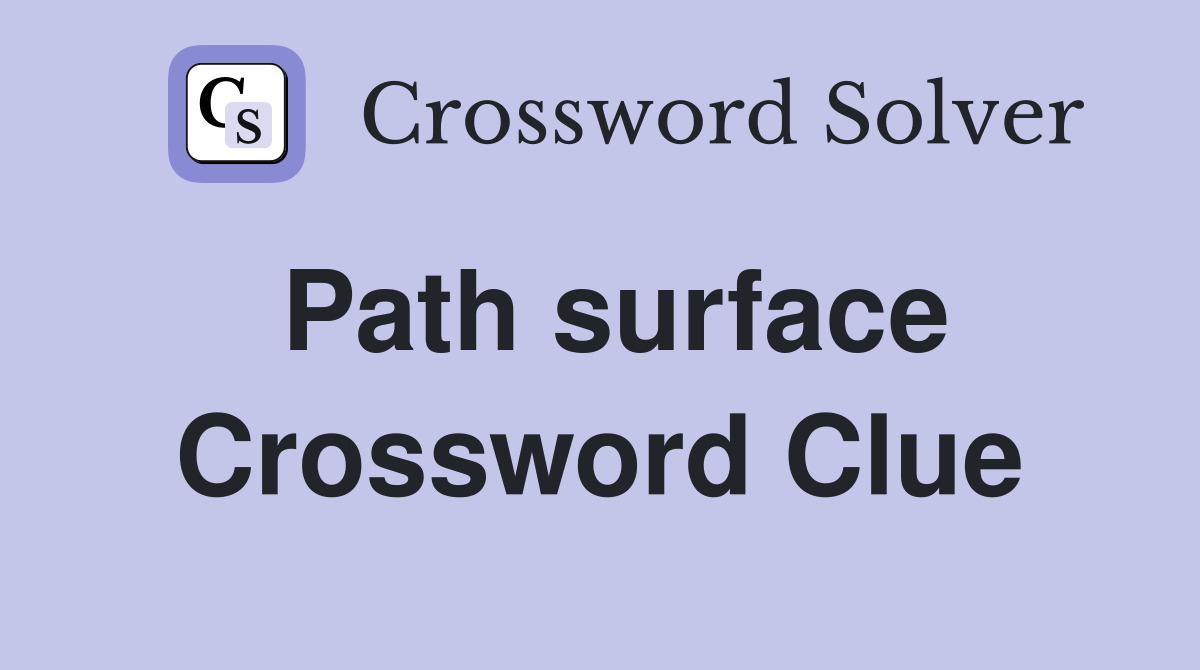 Path surface Crossword Clue