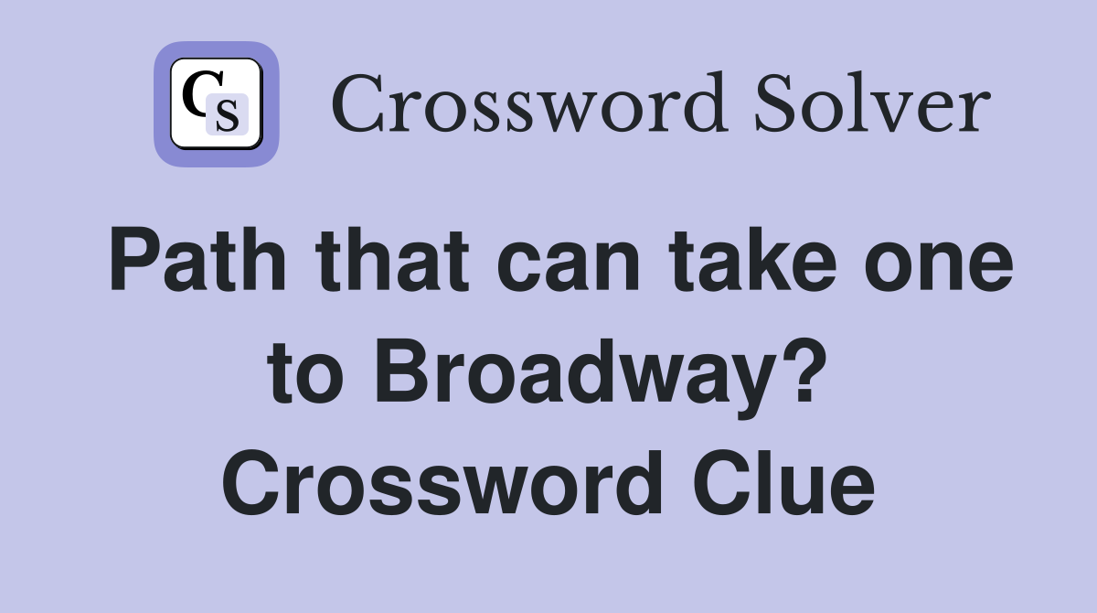 Path that can take one to Broadway? Crossword Clue