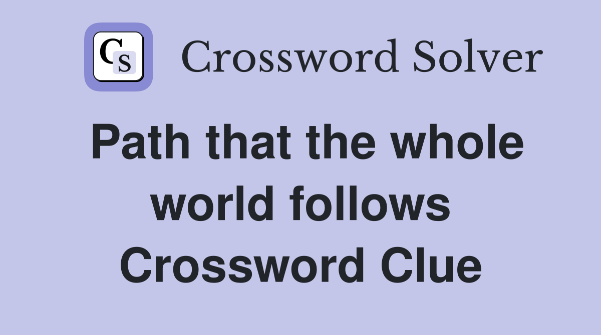 Path that the whole world follows Crossword Clue