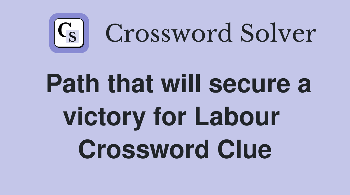 Path that will secure a victory for Labour  Crossword Clue