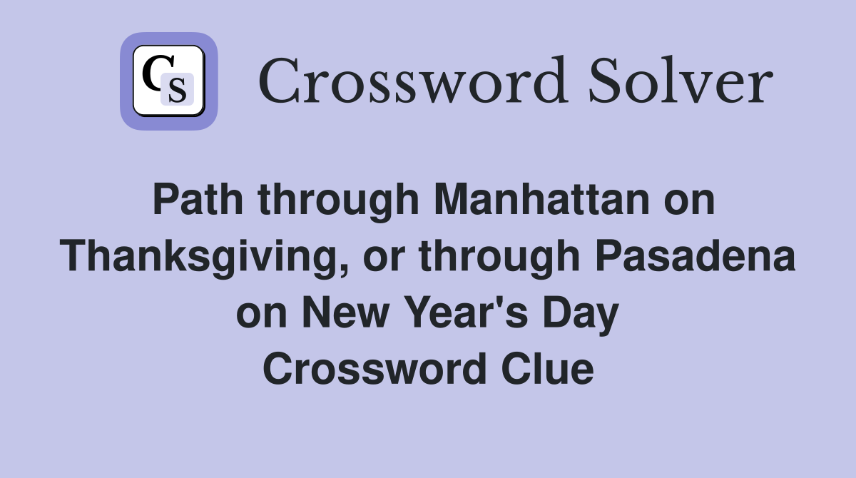 Path through Manhattan on Thanksgiving, or through Pasadena on New Year's Day Crossword Clue