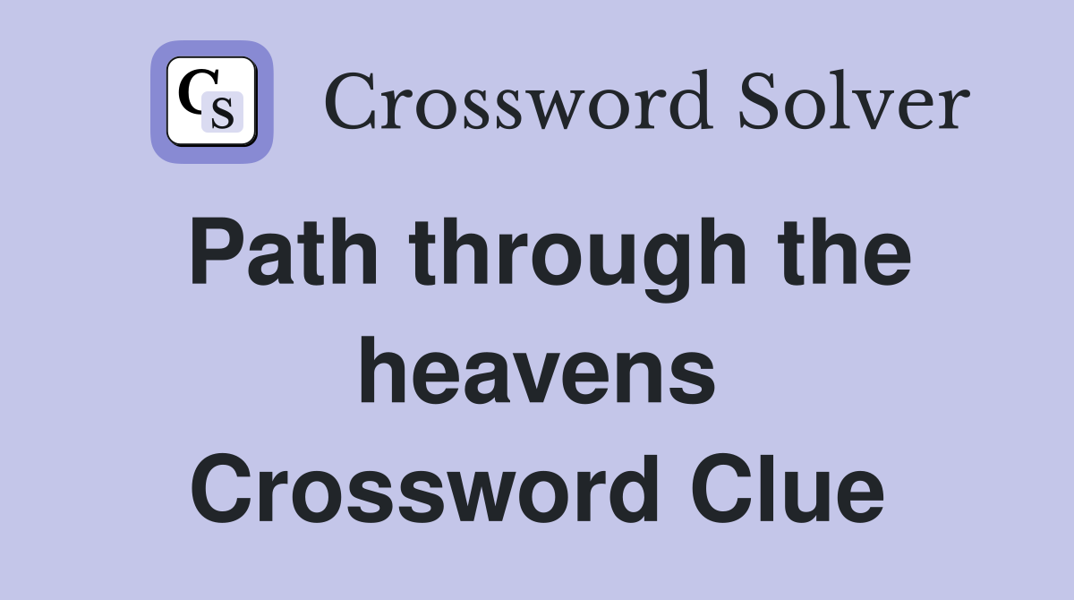 Path through the heavens Crossword Clue