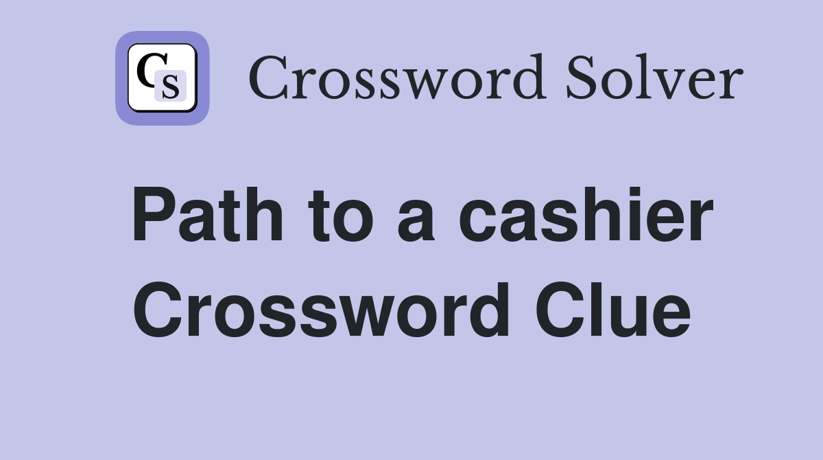 Path to a cashier Crossword Clue