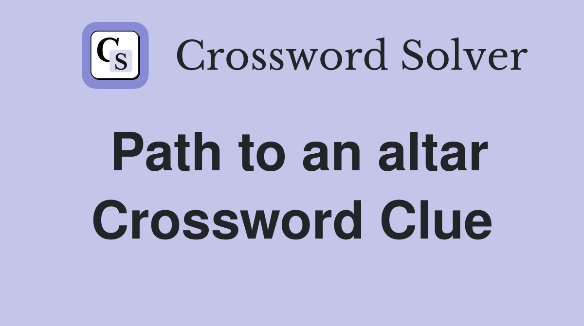 Path to an altar Crossword Clue