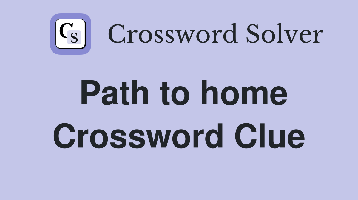 Path to home Crossword Clue