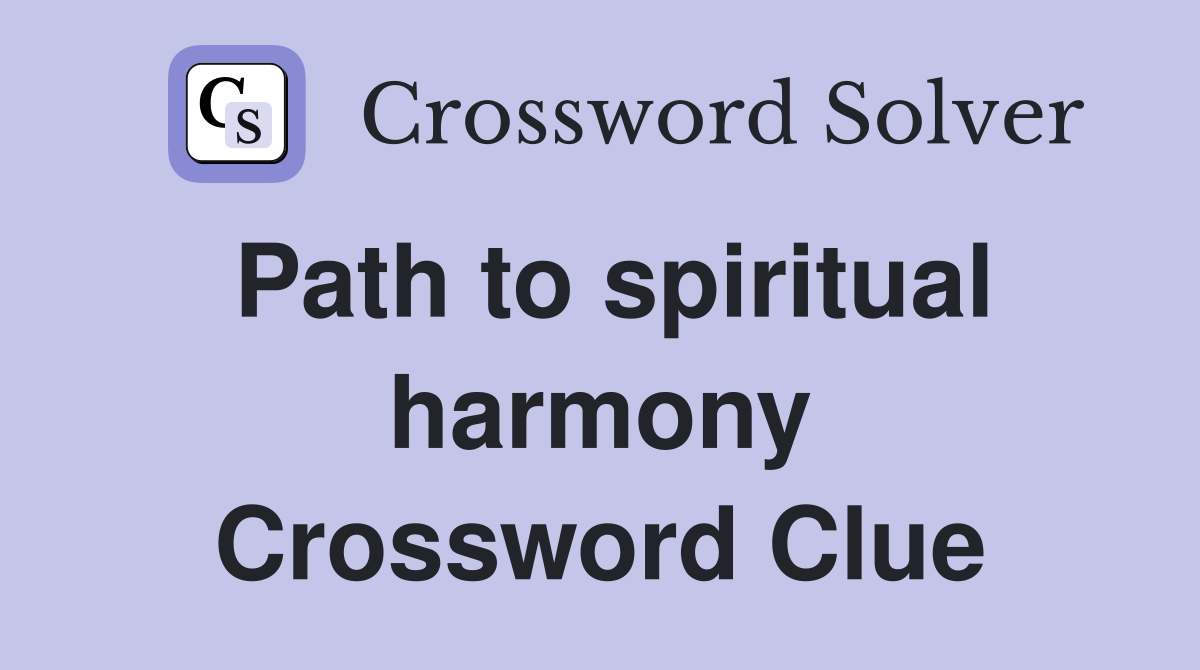 Path to spiritual harmony Crossword Clue