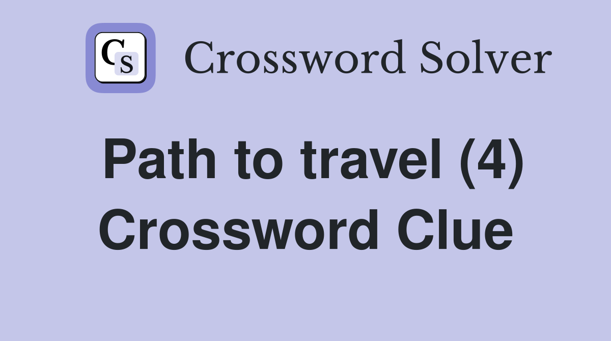 Path to travel (4) Crossword Clue