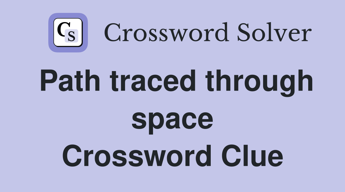 Path traced through space Crossword Clue