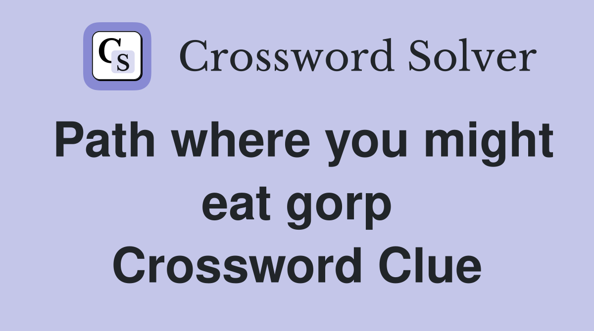 Path where you might eat gorp Crossword Clue