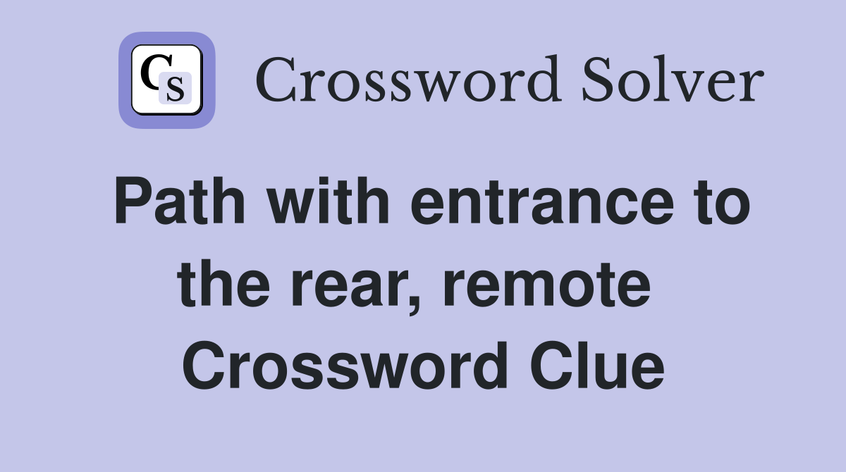 Path with entrance to the rear, remote  Crossword Clue