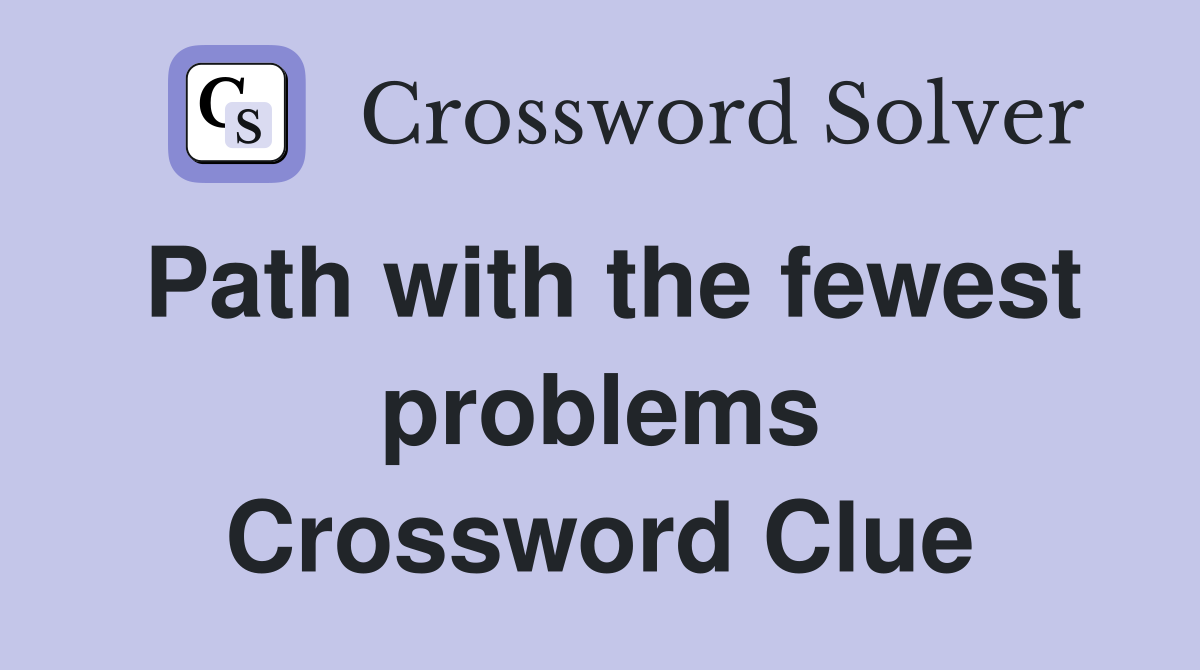 Path with the fewest problems Crossword Clue