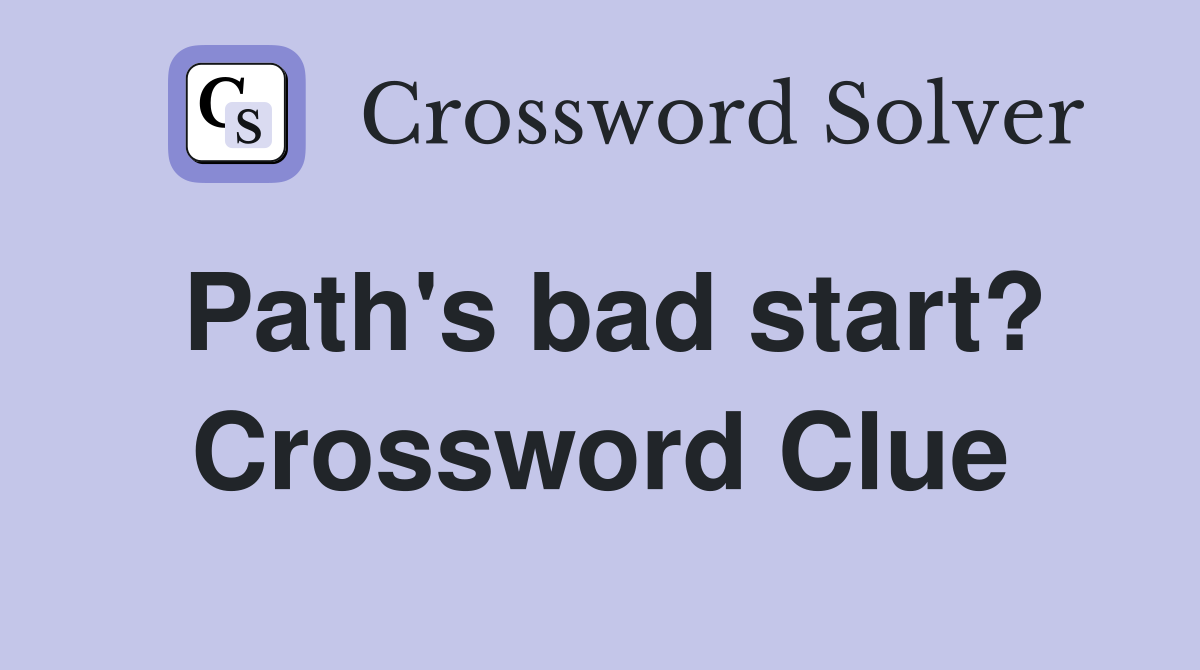 Path's bad start? Crossword Clue