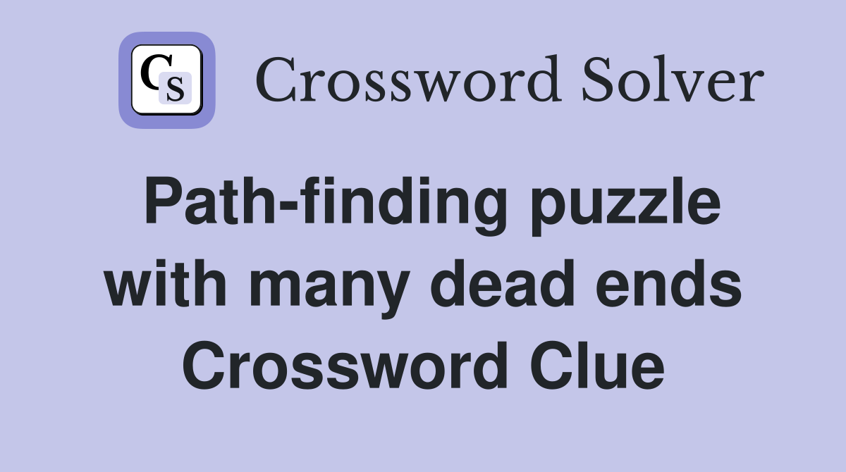 Path-finding puzzle with many dead ends Crossword Clue