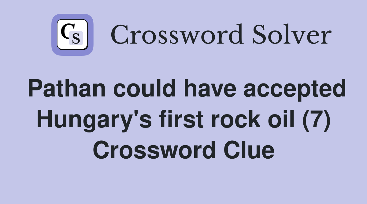 Pathan could have accepted Hungary's first rock oil (7) Crossword Clue