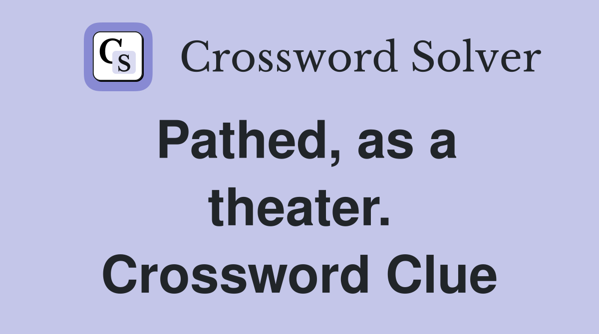 Pathed, as a theater. Crossword Clue