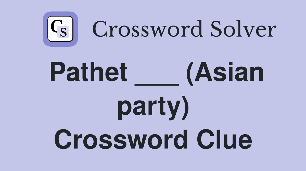 Pathet ___ (Asian party) Crossword Clue