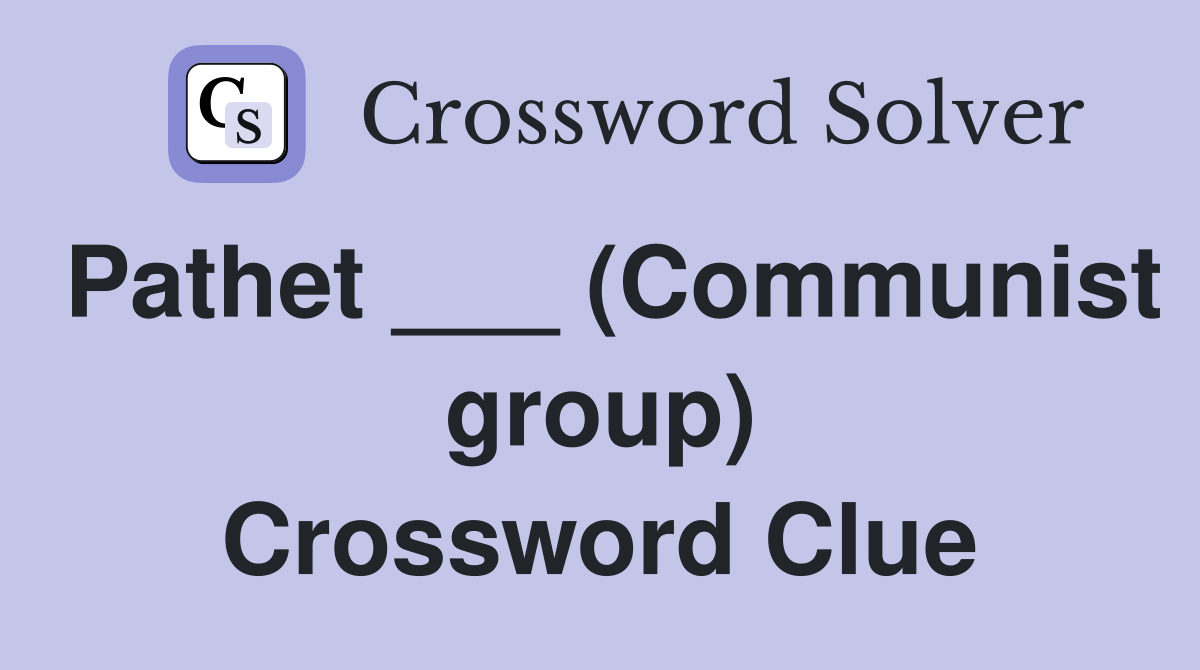 Pathet ___ (Communist group) Crossword Clue