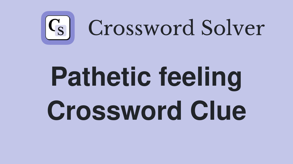 Pathetic feeling  Crossword Clue