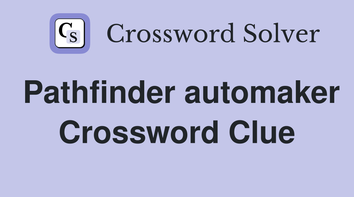 Pathfinder automaker Crossword Clue