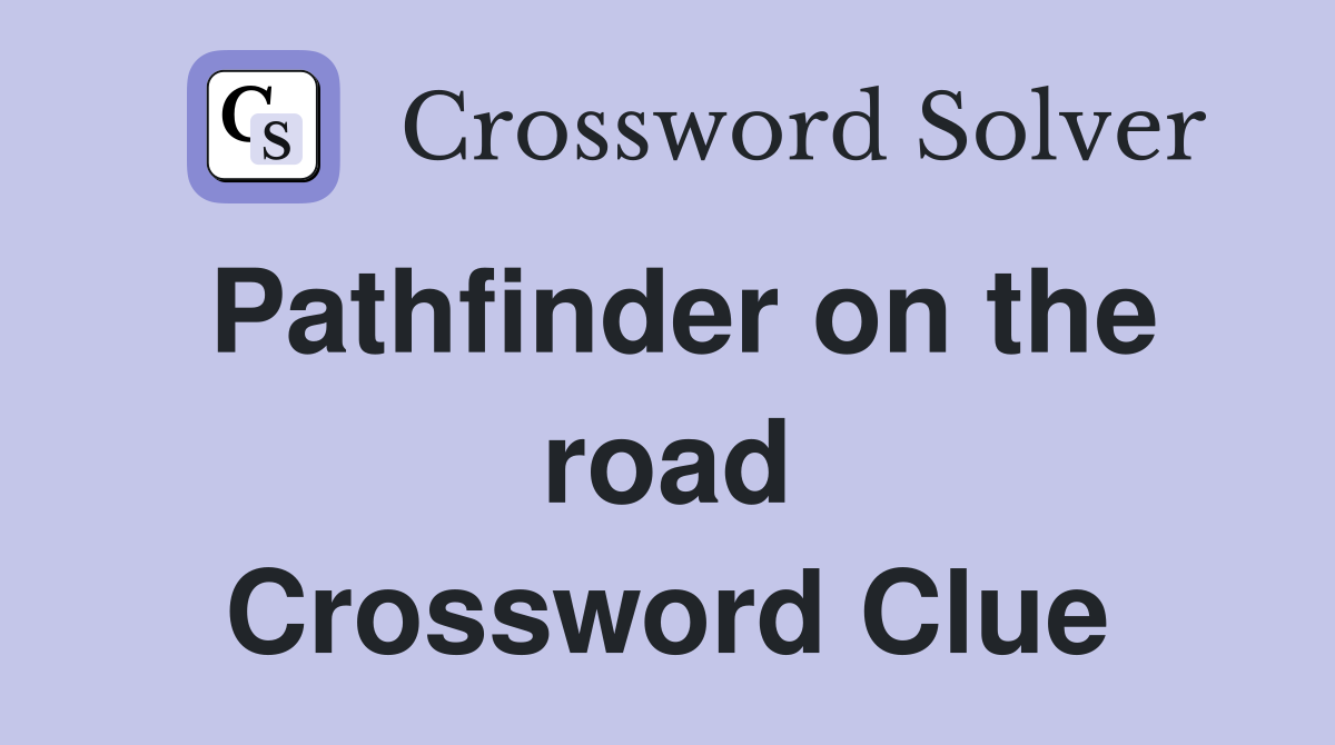 Pathfinder on the road Crossword Clue