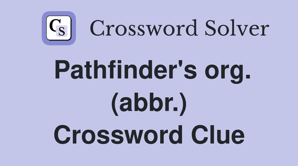 Pathfinder's org. (abbr.) Crossword Clue