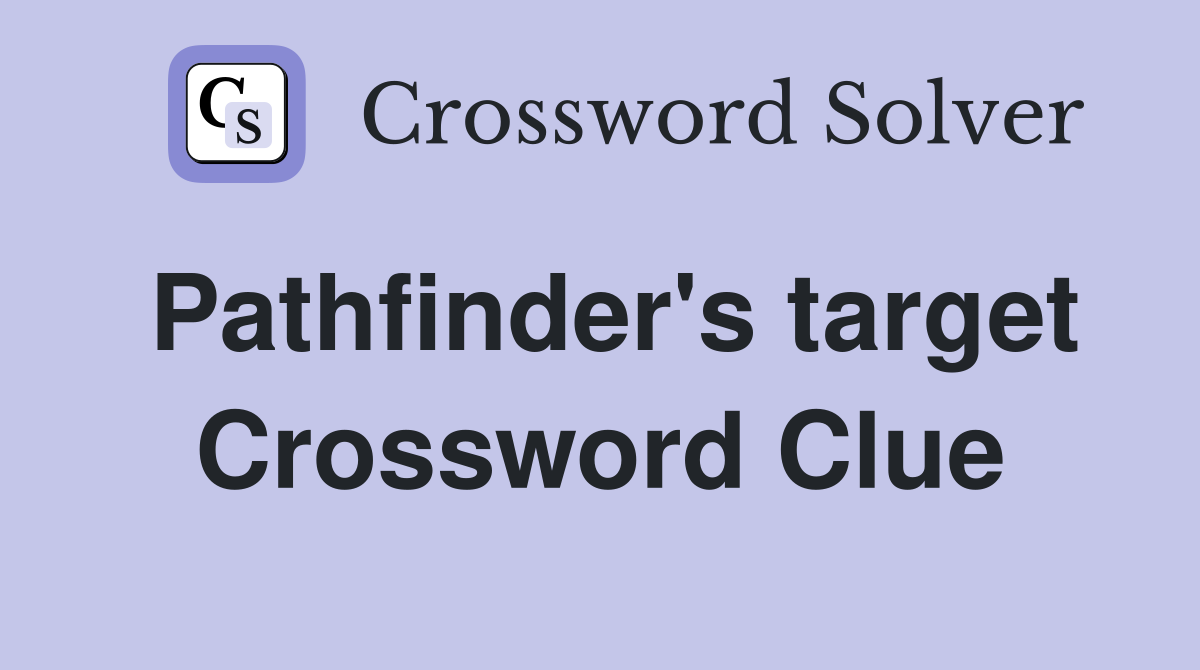 Pathfinder's target Crossword Clue