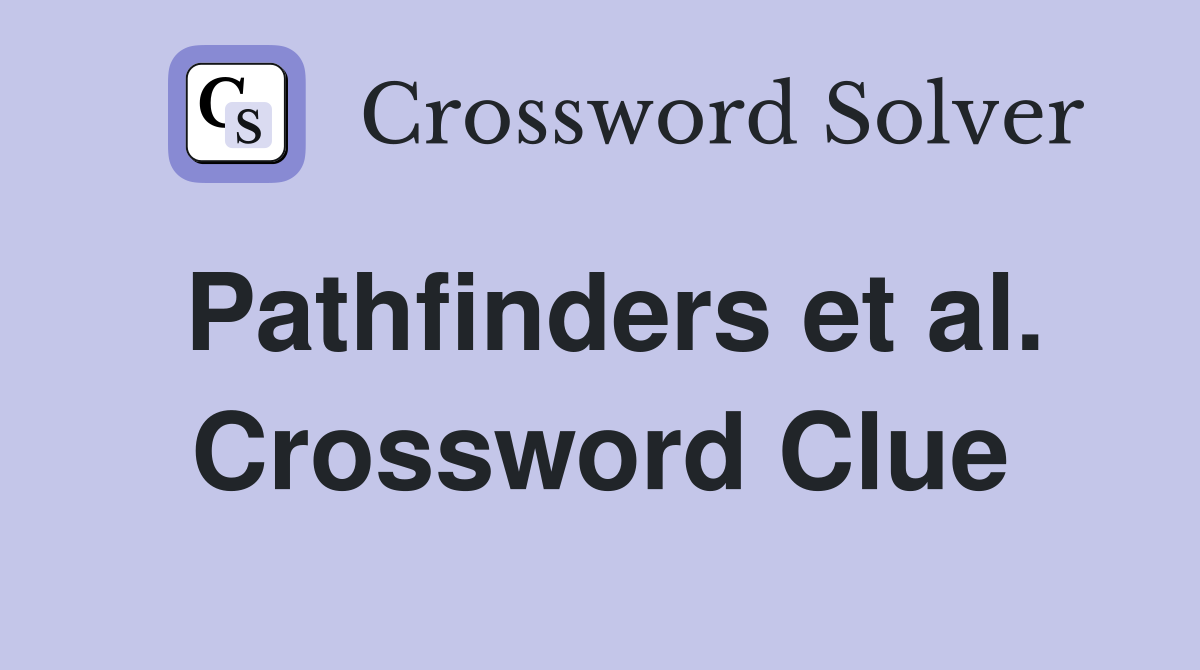 Pathfinders et al. Crossword Clue