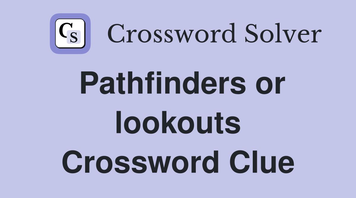 Pathfinders or lookouts Crossword Clue