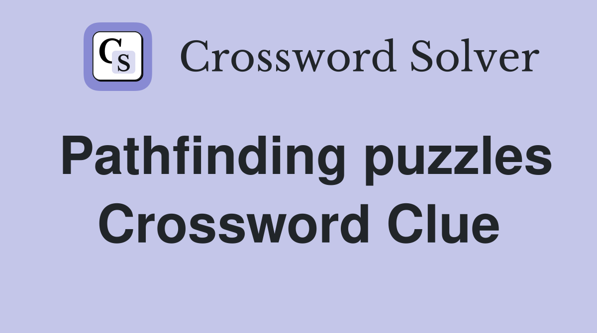 Pathfinding puzzles Crossword Clue