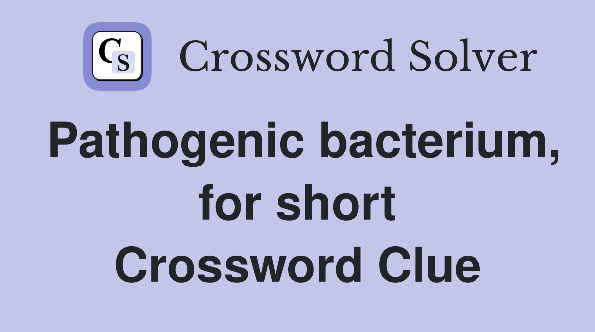 Pathogenic bacterium, for short Crossword Clue